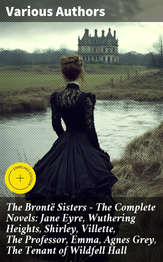 The Brontë Sisters - The Complete Novels: Jane Eyre, Wuther ... - cover