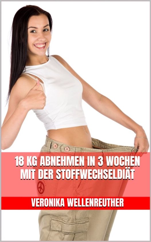 18 kg abnehmen in 3 Wochen mit der Stoffwechseldiät - cover