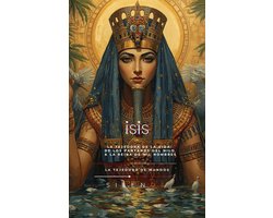 EGIPTO - ISIS: La Tejedora de la Vida: De los Pantanos del Nilo a la Reina de Mil Nombres