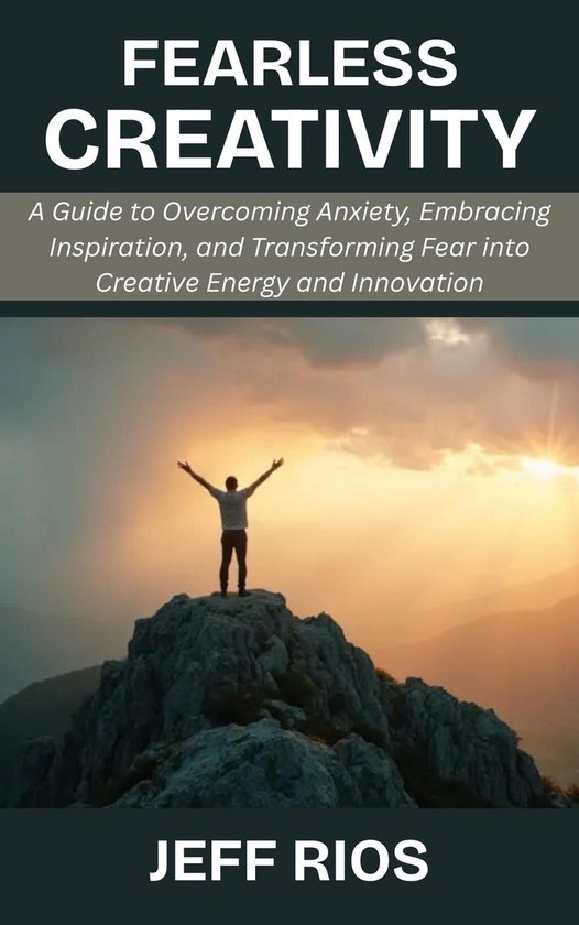 Fearless Creating Fearless Creativity: A Guide to Overcoming Anxiety, Embracing ...