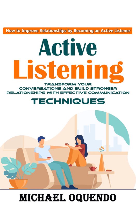 Active Listening: How to Improve Relationships by Becoming a ... - cover
