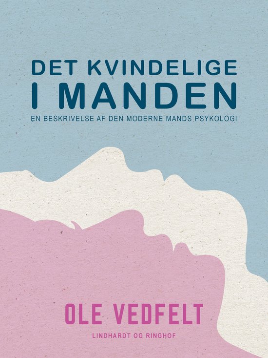 Det kvindelige i manden. En beskrivelse af den moderne mands ... - cover