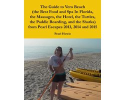 The Guide to Vero Beach (the Best Food and Spa In Florida, the Massages, the Hotel, the Turtles, the Paddle Boarding, and the Sharks) from Pearl Escapes 2013, 2014 and 2015