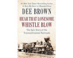 Hear That Lonesome Whistle Blow: The Epic Story of the Transcontinental Railroads