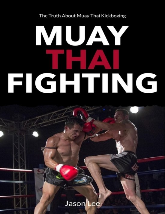 Muay Thai Fighting: The Truth About Muay Thai Kickboxing - cover