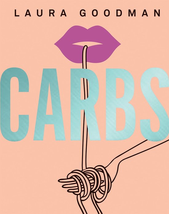 Carbs: From Weekday Dinners to Blow-Out Brunches, Rediscover ... - cover