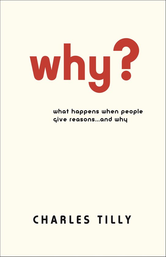 Boek 'Why?' in rode letters, met de subtitel 'what happens when people give reasons...and why' en de naam Charles Tilly.