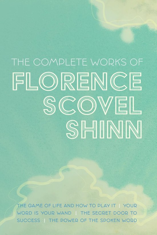 The Complete Works of Florence Scovel Shinn - cover