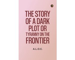 The Story of a Dark Plot Or, Tyranny on the Frontier