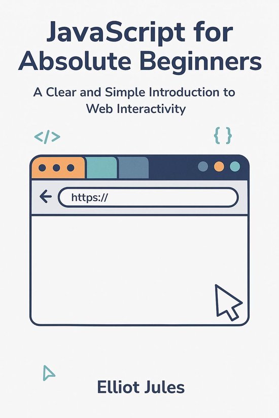 JavaScript for Absolute Beginners: A Clear and Simple Introduction to ...