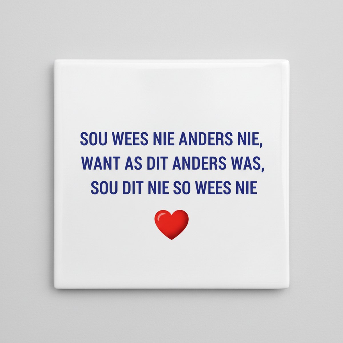 Inspirerende Tekst Keramische Wandtegel “Sou Wees Nie Anders Nie” – Hart Design Motiverend