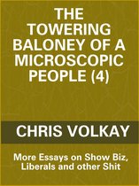 The Towering Baloney of a Microscopic People (4) Essays on Show Biz, Liberals and other Shit
