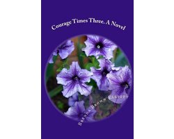 Courage Times Three.A Novel