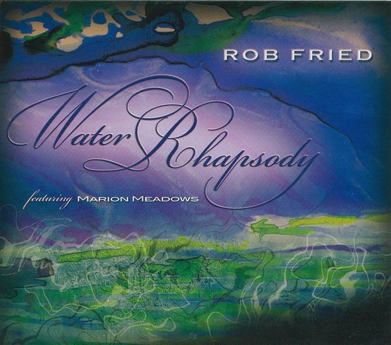 Water Rhapsody, Rob Fried | CD (album) | Muziek | bol
