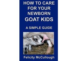How To Care For Your Newborn Goat Kids A Simple Guide