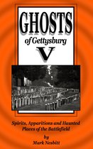The Ghosts of Gettysburg - Ghosts of Gettysburg V: Spirits, Apparitions and Haunted Places on the Battlefield