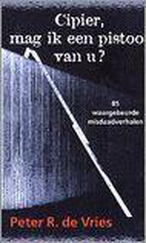 Boek: Cipier Mag Ik Een Pistool Van U, geschreven door Peter R. de Vries