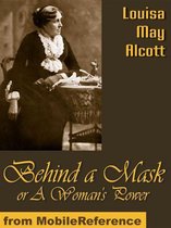 Behind A Mask, Or A Woman's Power (Mobi Classics)