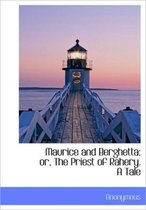 Maurice and Berghetta; Or, the Priest of Rahery. a Tale