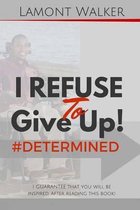 I Refuse To Give Up #Determined