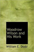 Woodrow Wilson and His Work