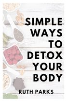 Simple Ways to Detox the Body
