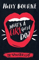 The Spinster Club Series - What's a Girl Gotta Do?