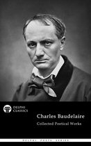 Delphi Poets Series 89 - Delphi Collected Poetical Works of Charles Baudelaire (Illustrated)
