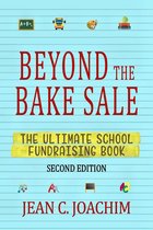 Beyond the Bake Sale: the Ultimate School Fund-Raising Book