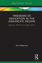 Routledge Research on the Law of the Sea - Freedoms of Navigation in the Asia-Pacific Region