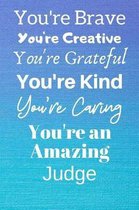 You're Brave You're Creative You're Grateful You're Kind You're Caring You're An Amazing Judge
