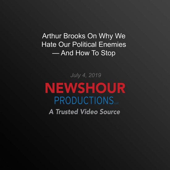 Arthur Brooks On Why We Hate Our Political Enemies — And H ... - cover
