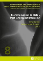 Beyond Humanism: Trans- and Posthumanism / Jenseits des Humanismus: Trans- und Posthumanismus 8 - From Humanism to Meta-, Post- and Transhumanism?
