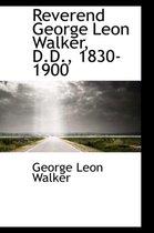 Reverend George Leon Walker, D.D., 1830-1900