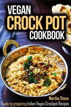Indian Cookbook - Vegan Crock Pot Cookbook: Guide to preparing Indian Vegan Crockpot Recipes