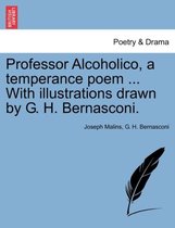 Professor Alcoholico, a temperance poem With illustrations drawn by G