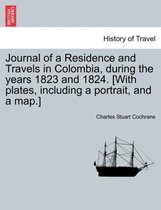 Journal of a Residence and Travels in Colombia, during the years 1823 and 1824. [With plates, including a portrait, and a map.]