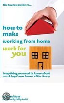 Success Guide To... How To Make Working From Home Work For Y