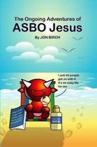 The Ongoing Adventures of ASBO Jesus