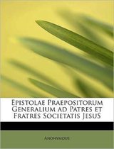 Epistolae Praepositorum Generalium Ad Patres Et Fratres Societatis Jesus