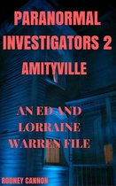 PARANORMAL INVESTIGATORS 2 - Paranormal Investigators 2, Amityville An Ed and Lorraine Warren File