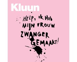 Help, ik heb mijn vrouw zwanger gemaakt!