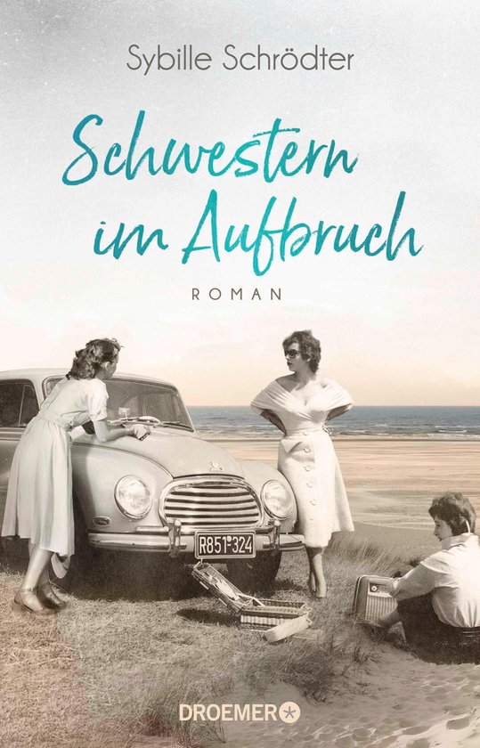 Couverture de livre : Sybille Schröder, Schwestern im Aufbruch. Trois femmes près d'une voiture ancienne sur la plage, l'une écoute la radio.