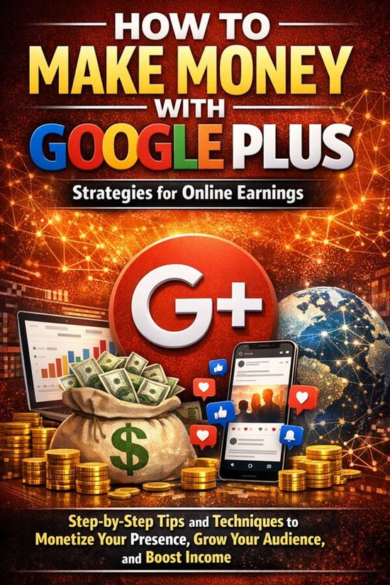 How to Make Money with Google Plus: Strategies for Online Ea ... - cover