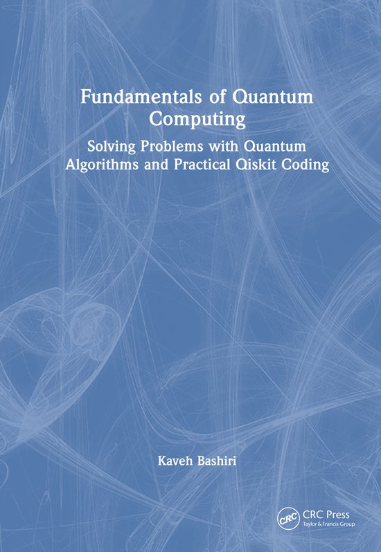 Boek met de titel "Fundamentals of Quantum Computing", de ondertitel "Solving Problems with Quantum Algorithms and Practical Qiskit Coding" en auteur Kaveh Bashiri. Achtergrond is blauw met witte lijnen.