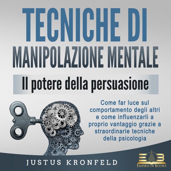 TECNICHE DI MANIPOLAZIONE MENTALE - Il potere della persuasi ... - cover