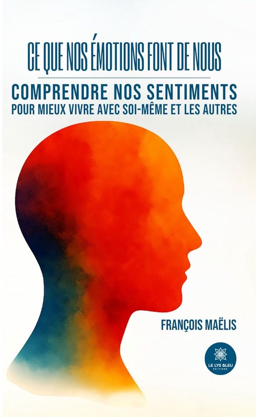 Ce que nos émotions font de nous : Comprendre nos sentiment ... - cover