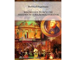Wegweiser durch die Friedrich-Jubiläumsliteratur