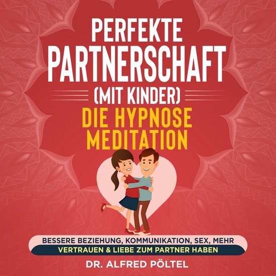 Perfekte Partnerschaft (mit Kinder) - Die Hypnose Meditation - cover