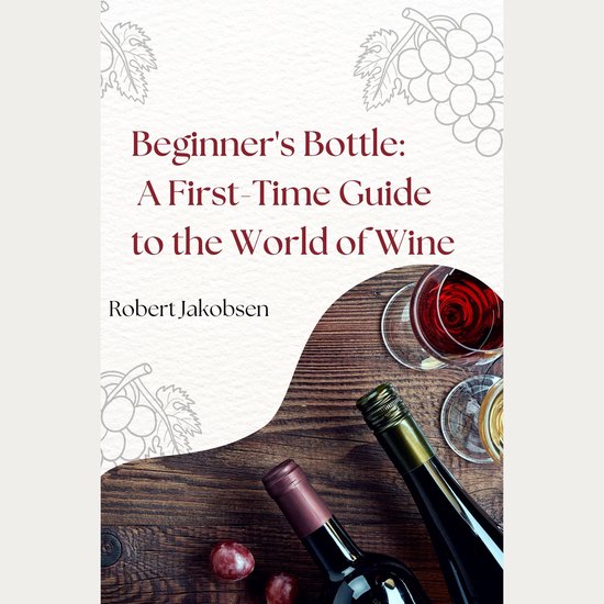 Beginner's Bottle: A First-Time Guide to the World of Wine - cover